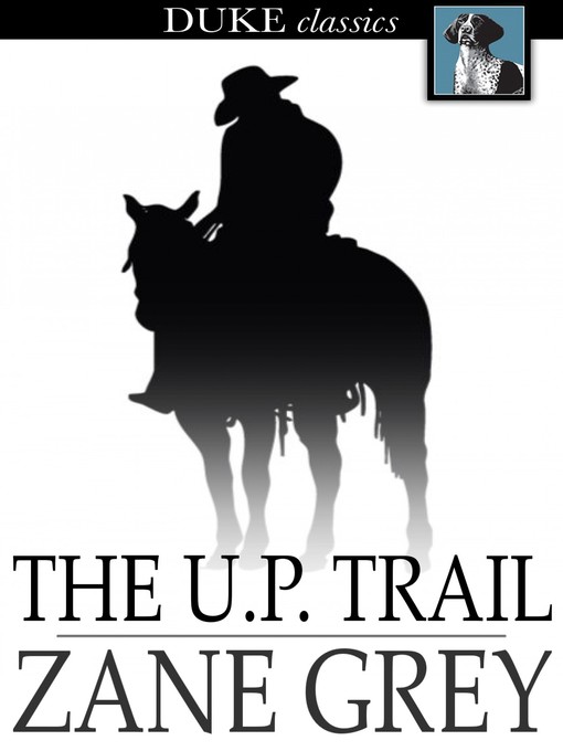 Title details for The U. P. Trail by Zane Grey - Available